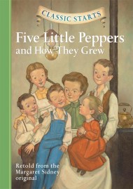 Classic Starts®: Five Little Peppers and How They Grew